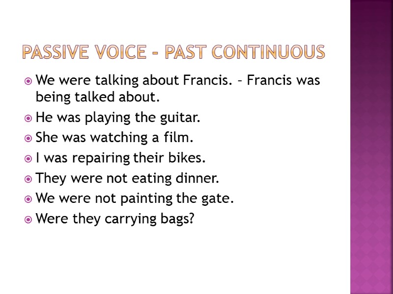 Passive Voice - Past Continuous  We were talking about Francis. – Francis was